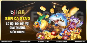 bắn cá xèng bj88